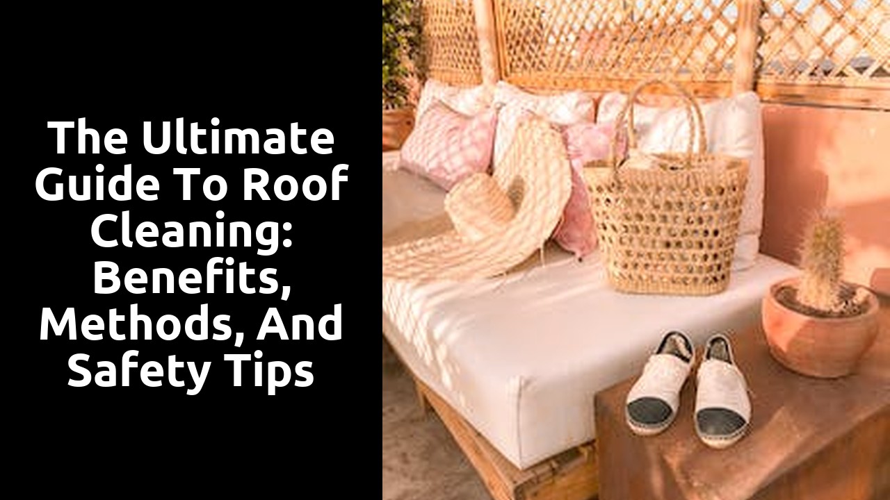 The Ultimate Guide to Roof Cleaning: Benefits, Methods, and Safety Tips