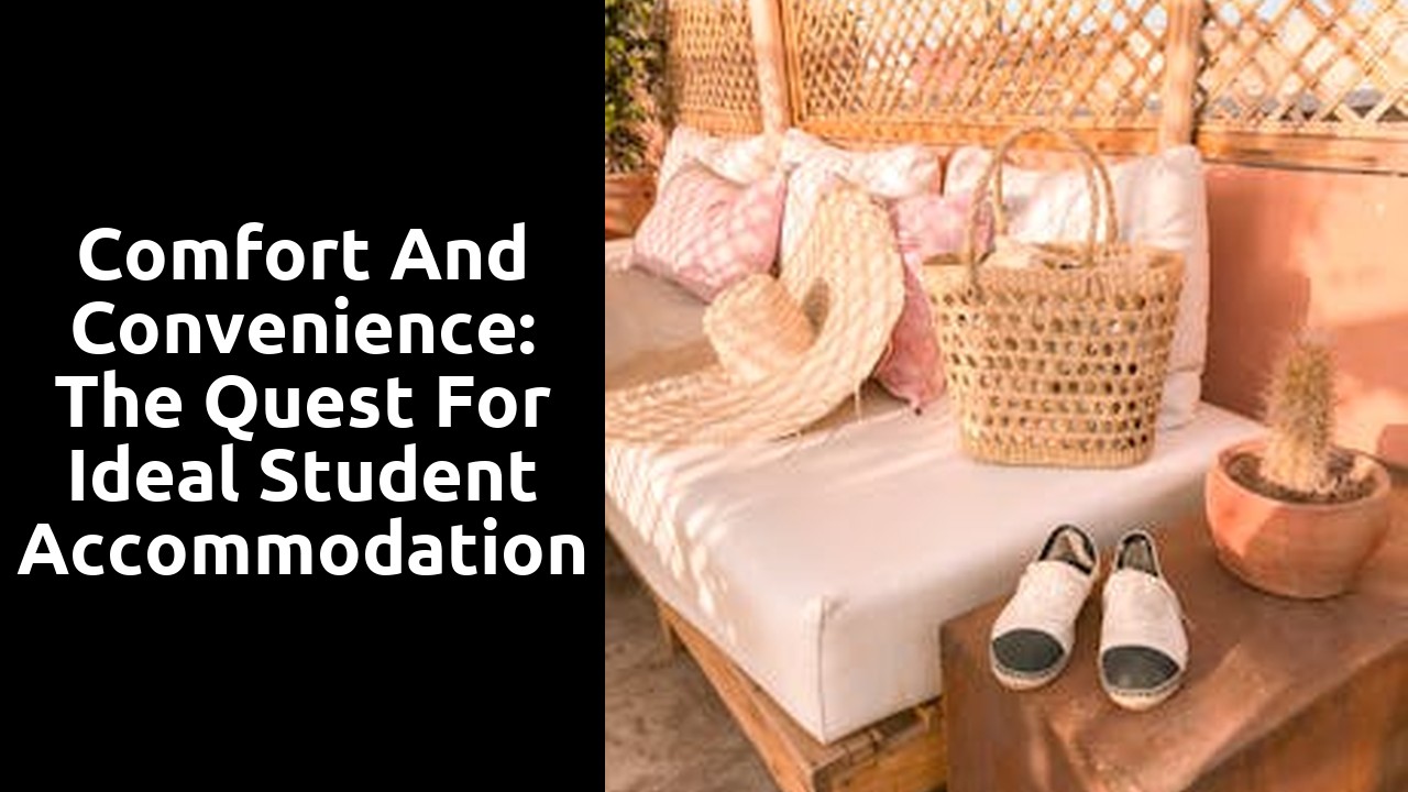 Comfort and Convenience: The Quest for Ideal Student Accommodation