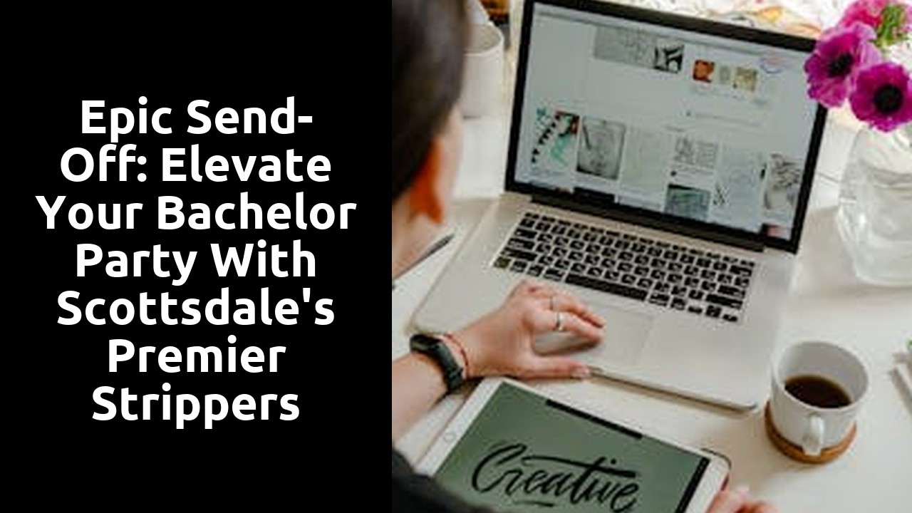 Epic Send-Off: Elevate Your Bachelor Party With Scottsdale's Premier Strippers