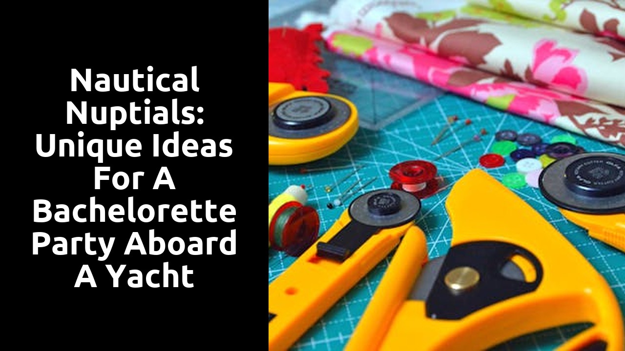 Nautical Nuptials: Unique Ideas for a Bachelorette Party Aboard a Yacht