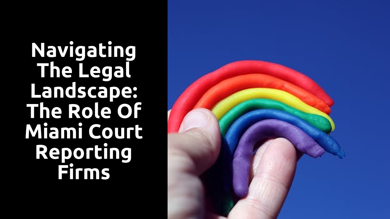 Navigating the Legal Landscape: The Role of Miami Court Reporting Firms